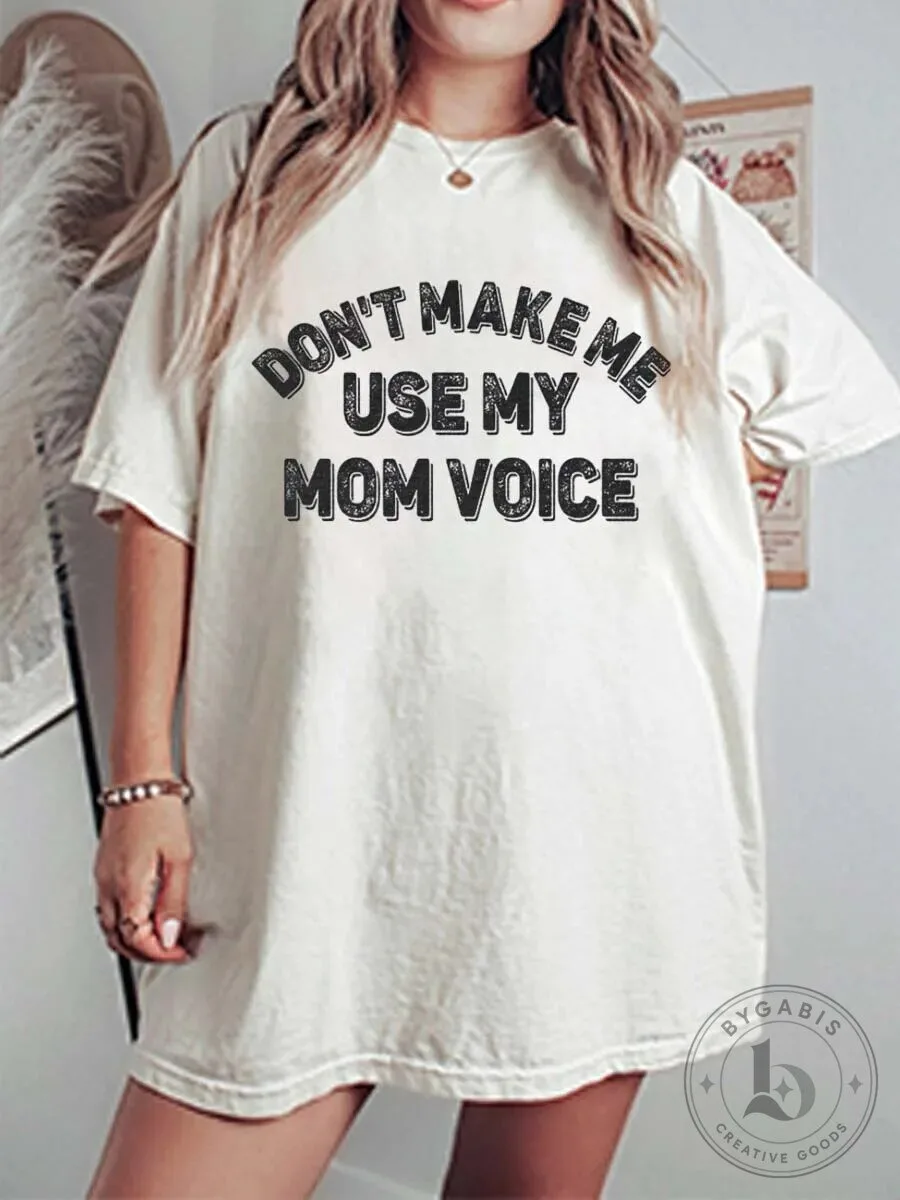 Funny Don't Make Me Use My Mom Voice Oversized Graphic T-Shirt