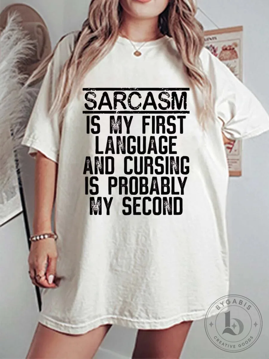 Sarcasm Is My First Language And Cursing Is Probably My Second Funny T-Shirt