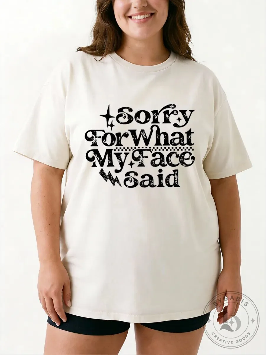 Sorry For What My Face Said Funny Sarcastic Quote Graphic T-Shirt