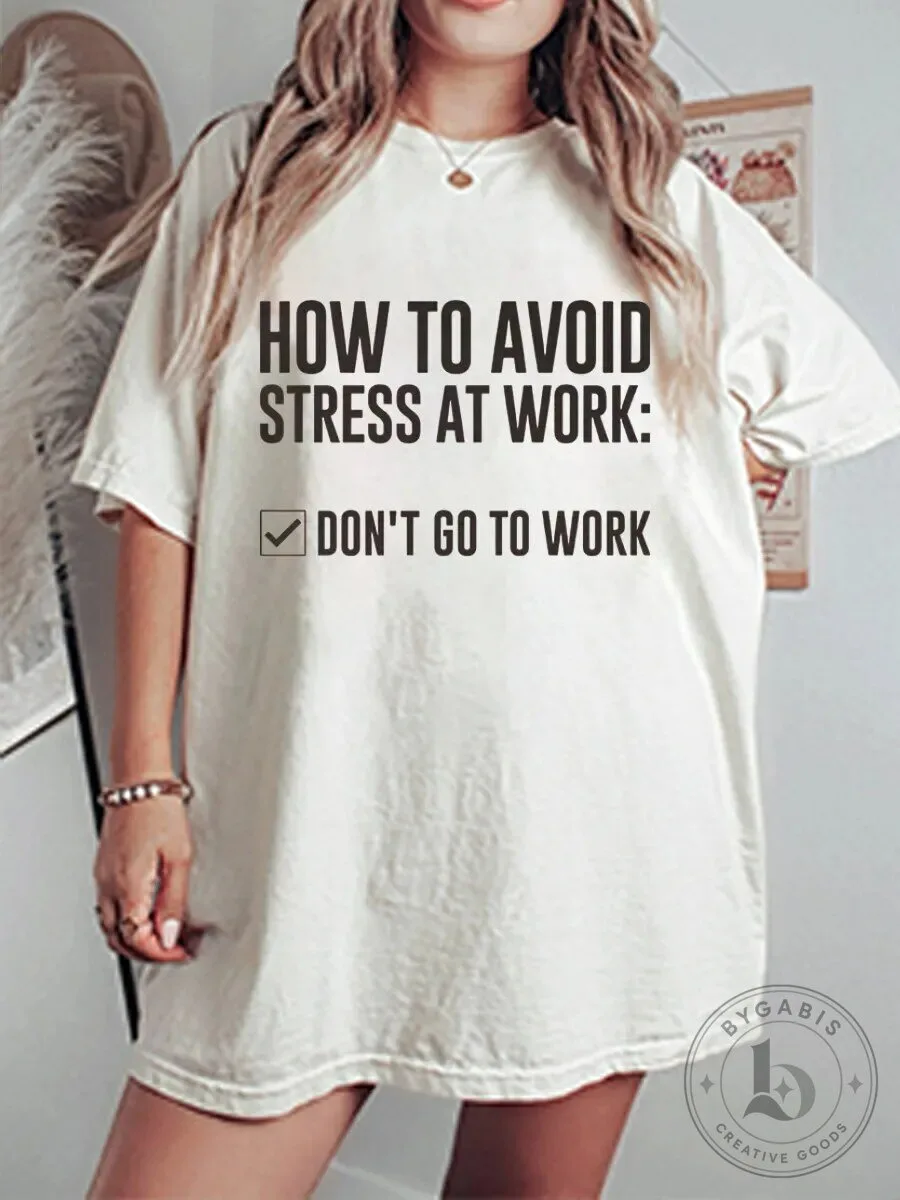 How To Avoid Stress At Work Don't Go To Work Funny T-Shirt